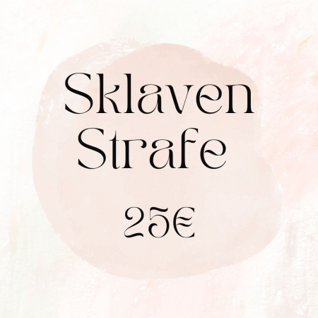 Sklavenstrafe 25€